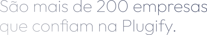 São mais de 200 empresas que confiam na Plugify. São mais de 200 empresas que confiam na Plugify.