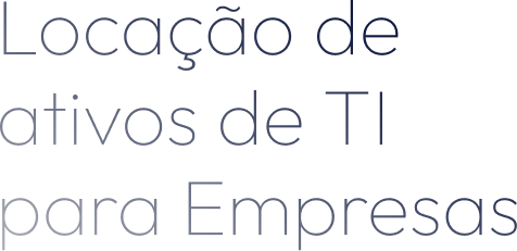 Locação de ativos de TI para Empresas Locação de ativos de TI para Empresas